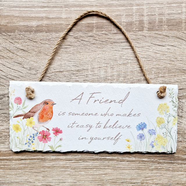 'A Friend is someone who makes it easy to believe in yourself' Robin Floral Slate Plaque