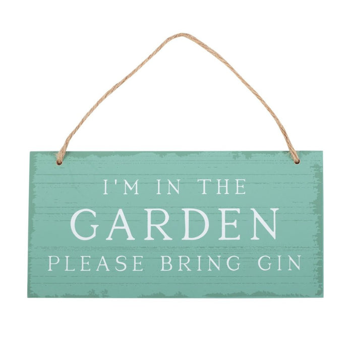 I'm In The Garden Please Bring Gin Hanging Sign